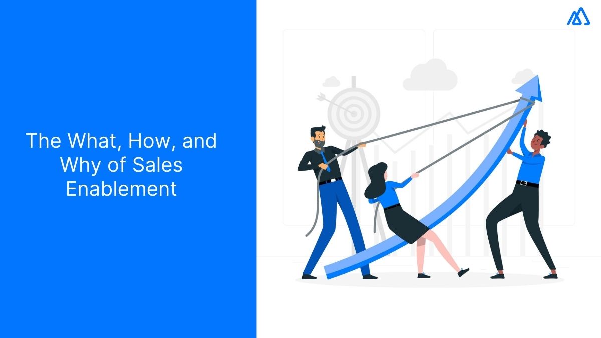 The What, How, and Why of Sales Enablement