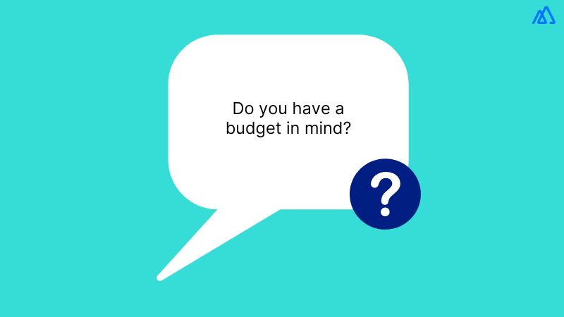 Do you have a budget in mind?